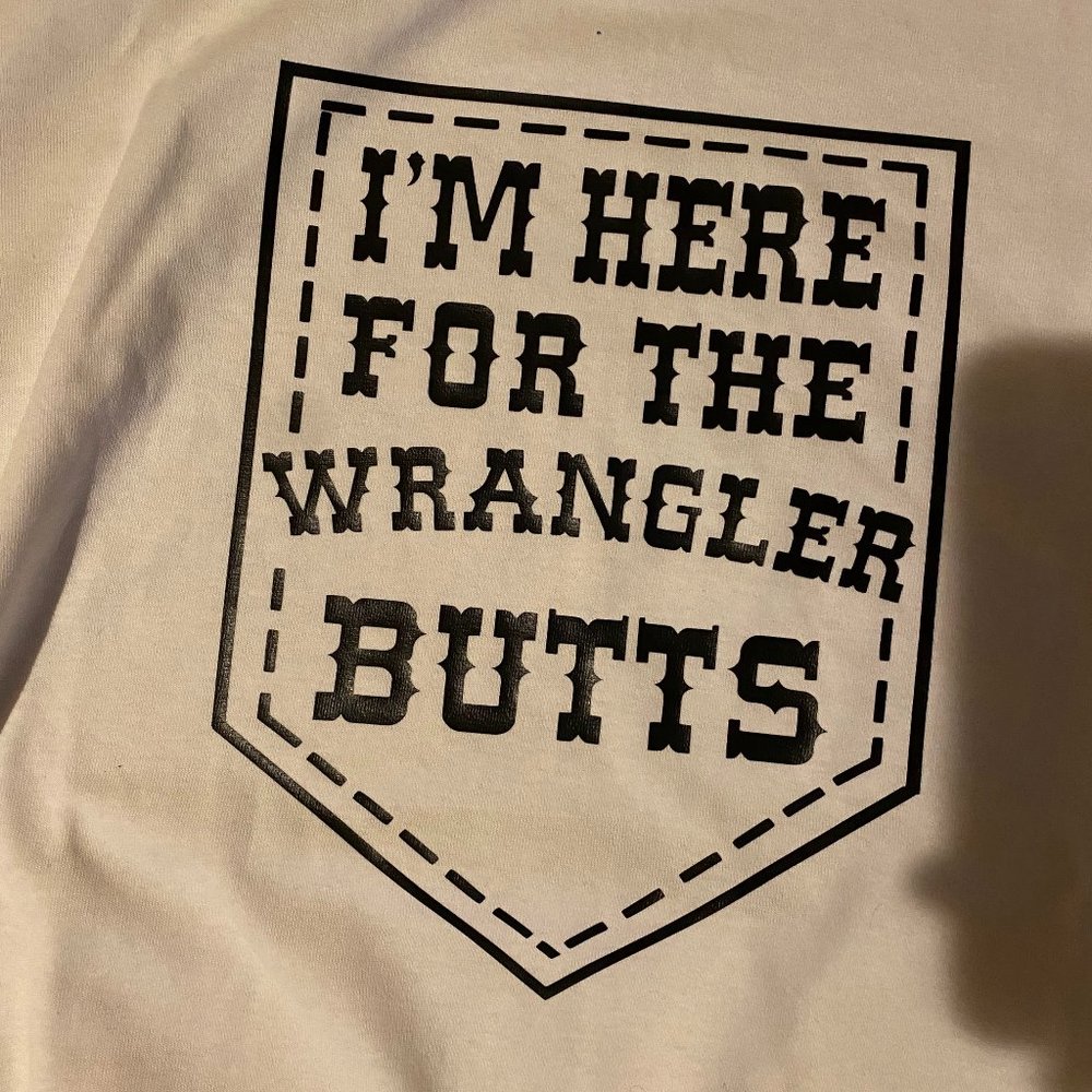 Im Here For The Wrangler Butts